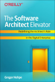 Book cover of The Software Architect Elevator: Redefining the Architect's Role in the Digital Enterprise