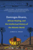 Book cover of Domingos Alvares, African Healing, and the Intellectual History of the Atlantic World