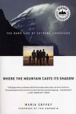 Book cover of Where the Mountain Casts Its Shadow: The Dark Side of Extreme Adventure