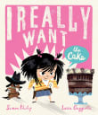 Book cover of I Really Want the Cake