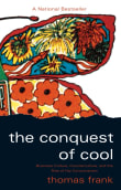 Book cover of The Conquest of Cool: Business Culture, Counterculture, and the Rise of Hip Consumerism