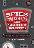 Book cover of Spies, Code Breakers, and Secret Agents: A World War II Book for Kids