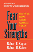 Book cover of Fear Your Strengths: What You Are Best at Could Be Your Biggest Problem