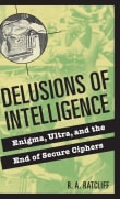 Book cover of Delusions of Intelligence: Enigma, Ultra, and the End of Secure Ciphers