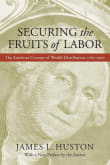 Book cover of Securing the Fruits of Labor: The American Concept of Wealth Distribution, 1765-1900