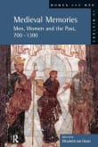 Book cover of Medieval Memories: Men, Women and the Past, 700-1300