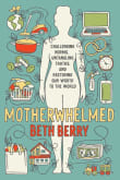 Book cover of Motherwhelmed: Challenging Norms, Untangling Truths, and Restoring Our Worth to the World