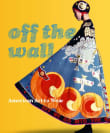 Book cover of Off the Wall: American Art to Wear