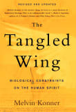 Book cover of The Tangled Wing: Biological Constraints on the Human Spirit