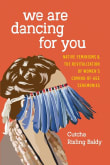 Book cover of We Are Dancing for You: Native Feminisms and the Revitalization of Women’s Coming-of-Age Ceremonies