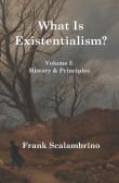 Book cover of What Is Existentialism? Vol. I: History & Principles