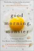 Book cover of Good Morning, Monster: A Therapist Shares Five Heroic Stories of Emotional Recovery