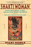 Book cover of Shakti Woman: Feeling Our Fire, Healing Our World