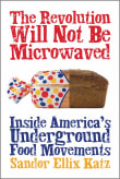 Book cover of The Revolution Will Not Be Microwaved: Inside America's Underground Food Movements