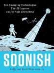 Book cover of Soonish: Ten Emerging Technologies That'll Improve and/or Ruin Everything