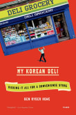 Book cover of My Korean Deli: Risking It All for a Convenience Store