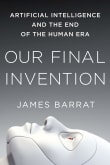 Book cover of Our Final Invention: Artificial Intelligence and the End of the Human Era