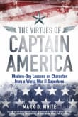 Book cover of The Virtues of Captain America: Modern-Day Lessons on Character from a World War II Superhero