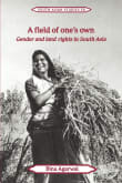 Book cover of A Field of One's Own: Gender and Land Rights in South Asia