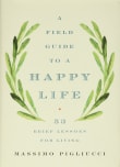 Book cover of A Field Guide to a Happy Life: 53 Brief Lessons for Living