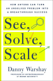 Book cover of See, Solve, Scale: How Anyone Can Turn an Unsolved Problem Into a Breakthrough Success