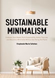 Book cover of Sustainable Minimalism: Embrace Zero Waste, Build Sustainability Habits That Last, and Become a Minimalist Without Sacrificing the Plane