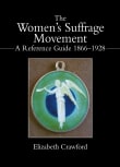 Book cover of The Women's Suffrage Movement: A Reference Guide 1866-1928