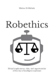 Book cover of Robethics: Ethical implications, risks, and opportunities of the rise of intelligent machines