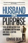 Book cover of Husband On Purpose: Your 30 Day Action Plan to Become a Better Man and Build a Better Marriage