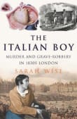 Book cover of The Italian Boy: Murder and Grave-Robbery in 1830s London