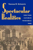 Book cover of Spectacular Realities: Early Mass Culture in Fin-De-Siècle Paris