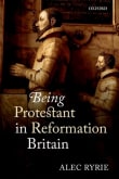 Book cover of Being Protestant in Reformation Britain