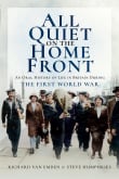 Book cover of All Quiet on the Home Front: An Oral History of Life in Britain During the First World War