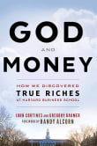Book cover of God and Money: How We Discovered True Riches at Harvard Business School