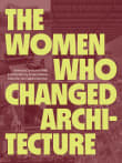 Book cover of The Women Who Changed Architecture