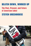 Book cover of Beaten Down, Worked Up: The Past, Present, and Future of American Labor