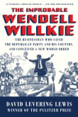 Book cover of The Improbable Wendell Willkie: The Businessman Who Saved the Republican Party and His Country, and Conceived a New World Order