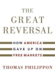 Book cover of The Great Reversal: How America Gave Up on Free Markets