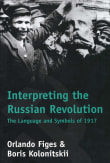 Book cover of Interpreting the Russian Revolution: The Language and Symbols of 1917