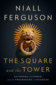 Book cover of The Square and the Tower: Networks and Power, from the Freemasons to Facebook