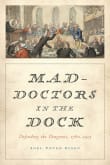 Book cover of Mad-Doctors in the Dock: Defending the Diagnosis, 1760-1913