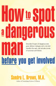 Book cover of How to Spot a Dangerous Man Before You Get Involved