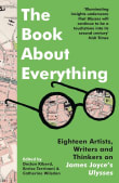 Book cover of The Book About Everything: Eighteen Artists, Writers and Thinkers on James Joyce's Ulysses