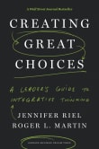 Book cover of Creating Great Choices: A Leader's Guide to Integrative Thinking