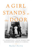 Book cover of A Girl Stands at the Door: The Generation of Young Women Who Desegregated America's Schools