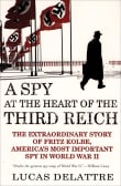 Book cover of A Spy at the Heart of the Third Reich: The Extraordinary Story of Fritz Kolbe, America's Most Important Spy in World War II