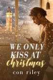 Book cover of We Only Kiss at Christmas
