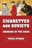 Book cover of Cigarettes and Soviets: Smoking in the USSR