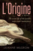 Book cover of L'Origine: The Secret Life of the World's Most Erotic Masterpiece