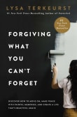 Book cover of Forgiving What You Can't Forget: Discover How to Move On, Make Peace with Painful Memories, and Create a Life That's Beautiful Again